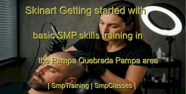 Skinart Getting started with basic SMP skills training in the Pampa Quebrada Pampa area | SmpTraining | SmpClasses | SkinartTraining-Peru